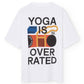 T-shirt oversize “Yoga is Overrated” in cotone biologico